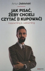 Jak pisać, żeby chcieli czytać (i kupować) - Artur Jabłoński