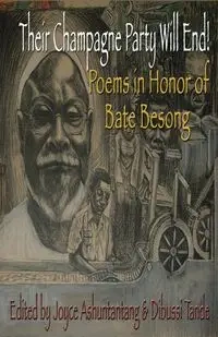 Their Champagne Party Will End! Poems in Honor of Bate Besong - Ashuntantang Joyce