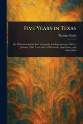 Five Years in Texas - Thomas North