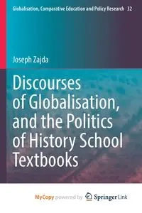 Discourses of Globalisation, and the Politics of History School Textbooks - Joseph Zajda