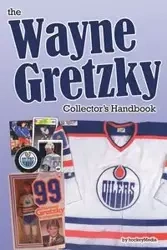 The Wayne Gretzky Collector's Handbook - Scott Richard