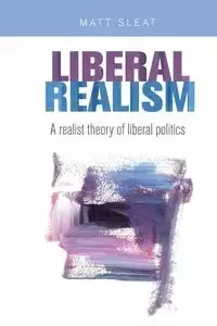 Liberal realism - Matt Sleat