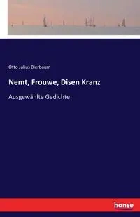 Nemt, Frouwe, Disen Kranz - Otto Julius Bierbaum