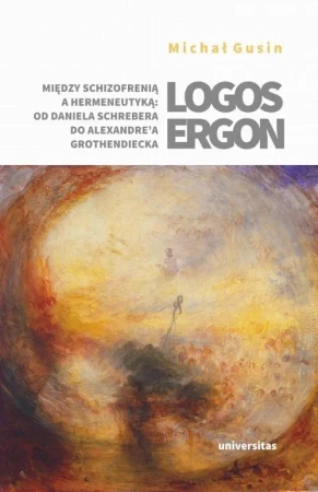 eBook Logos ergon Między schizofrenią a hermeneutyką od Daniela P. Schrebera do Alexandre'a Grothendieck - Michał Gusin epub mobi