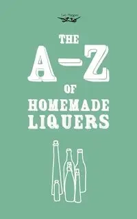 A-Z of Homemade Liqueurs - Publishing Two Magpies