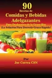 90 Recetas de Comidas y Bebidas Adelgazantes Para Deshacerse de la Grasa Hoy - Joe Correa