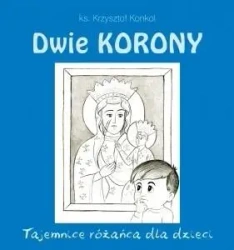 Dwie korony. Tajemnica różańca dla dzieci - ks. Krzysztof Konkol