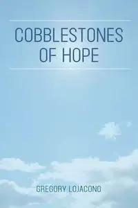 Cobblestones of Hope - Gregory E. Lojacono