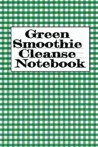 Green Smoothie Cleanse Notebook - Juliana Baldec