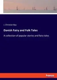 Danish Fairy and Folk Tales - Christian Bay J.