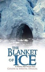 The Blanket of Ice - &. Goldie Duggal Sheetal