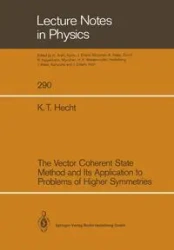 The Vector Coherent State Method and Its Application to Problems of Higher Symmetries - Karl T. Hecht