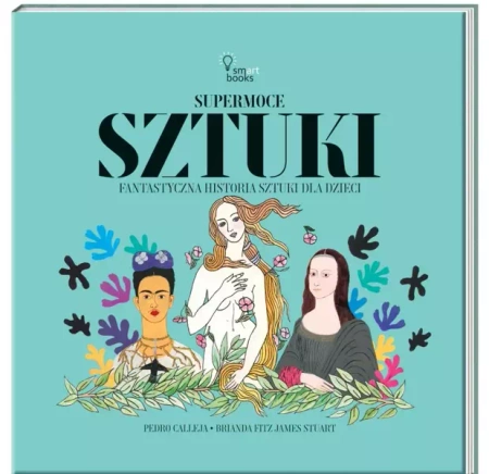 Supermoce sztuczki. Fantastyczna historia sztuki.. - Pedro Calleja, Julia Tokarczyk
