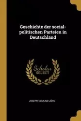 Geschichte der social-politischen Parteien in Deutschland - Joseph Edmund Jörg