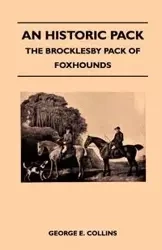 An Historic Pack - The Brocklesby Pack Of Foxhounds - George E. Collins