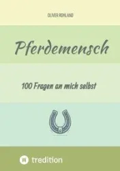 Pferdemensch - 100 Fragen an mich selbst - Oliver Rohland