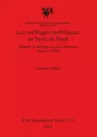 Les outillages néolithiques en Syrie du Nord - Abbès Frédéric
