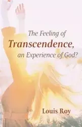 The Feeling of Transcendence, an Experience of God? - Roy Louis