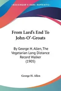 From Lard's End To John-O'-Groats - Allen George H.