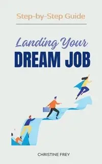 Landing Your Dream Job - Christine Frey