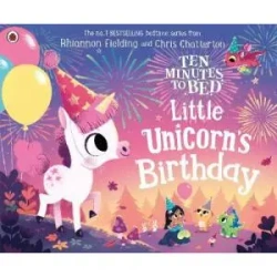 Ten Minutes to Bed. Little Unicorn's Birthday - Rhiannon Fielding