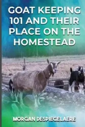 Goat Keeping 101 - Morgan Despiegelaere