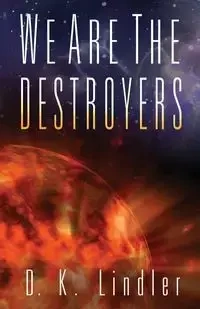 We Are the Destroyers - Lindler D. K.