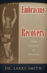 Embracing the Journey of Recovery - Larry Smith