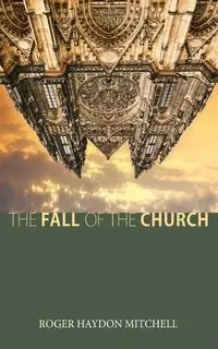 The Fall of the Church - Mitchell Roger Haydon
