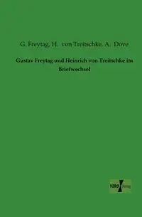 Gustav Freytag und Heinrich von Treitschke im Briefwechsel - Freytag G.