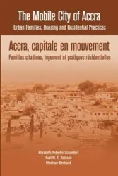 The Mobile City of Accra. Urban Families, Housing and Residential Practices - Elizabeth Ardayfio-Schandorf