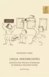 Lekcja (nie)obecności. Dziedzictwo polsko-żydowski - Agnieszka Kania
