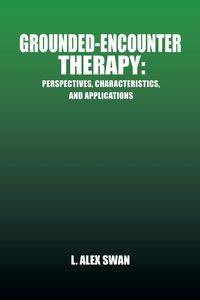 Grounded-Encounter Therapy - Swan L. Alex