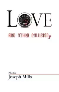 Love and Other Collisions - Joseph Mills
