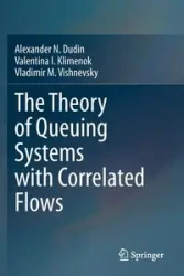 The Theory of Queuing Systems with Correlated Flows - Alexander N. Dudin