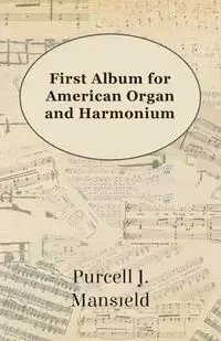 First Album for American Organ and Harmonium - Mansfield Purcell J.