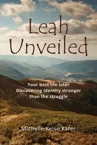 Leah Unveiled - Michelle Kafer Kelso