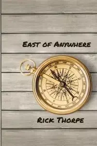 East of Anywhere - Rick Thorpe