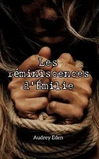 Les réminiscences d'Émilie - Eden Audrey