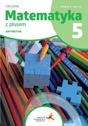 Matematyka SP 5 Z plusem ćw. Arytmetyka w.B - M. Dobrowolska, Z. Bolałek, S. Wojtan