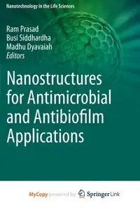Nanostructures for Antimicrobial and Antibiofilm Applications - Prasad Ram