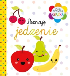 Moja pierwsza książka Poznaję jedzenie - praca zbiorowa