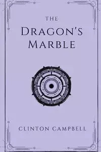 The Dragon's Marble - Clinton Jack Campbell
