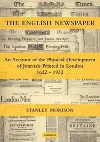 The English Newspaper, 1622 1932 - Stanley Morison