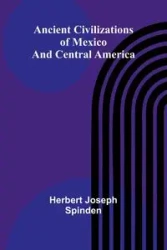 Ancient Civilizations of Mexico and Central America - Joseph Herbert Spinden