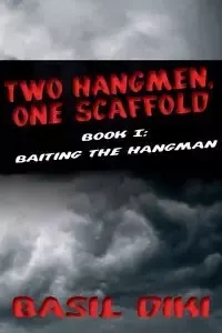 Two Hangmen, One Scaffold Book I. Baiting the Hangman - Basil Diki