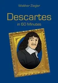 Descartes in 60 Minutes - Ziegler Walther