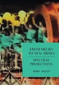 From Méliès to New Media - Wendy Haslem
