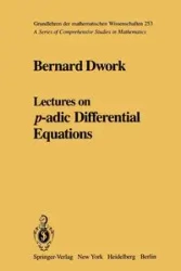 Lectures on P-Adic Differential Equations - Bernard Dwork