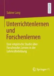 Unterrichtenlernen und Forschenlernen - Lang Sabine